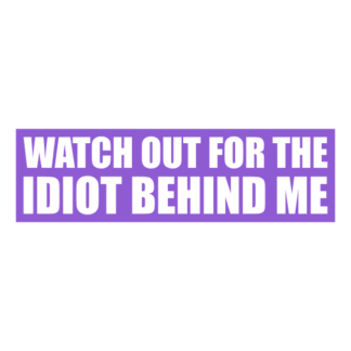 Watch Out For The Idiot Behind Me Decal (Lavender)